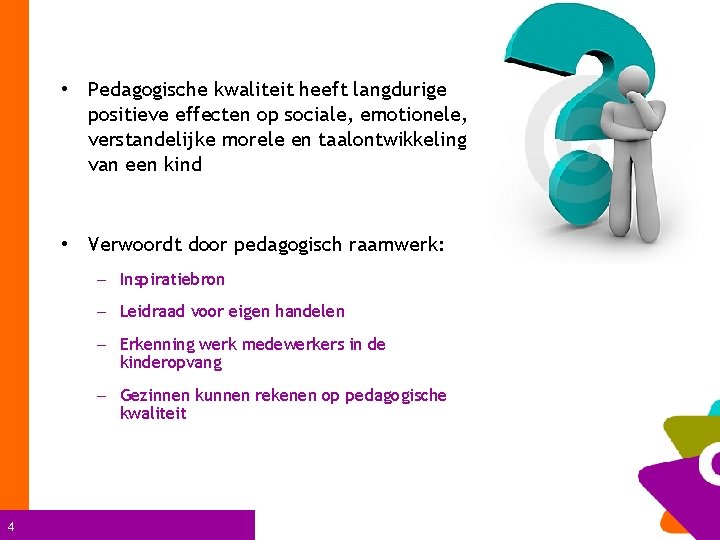  • Pedagogische kwaliteit heeft langdurige positieve effecten op sociale, emotionele, verstandelijke morele en