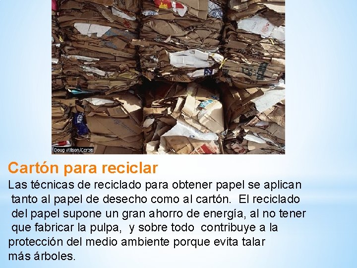 Cartón para reciclar Las técnicas de reciclado para obtener papel se aplican tanto al