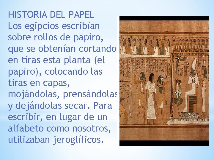 HISTORIA DEL PAPEL Los egipcios escribían sobre rollos de papiro, que se obtenían cortando