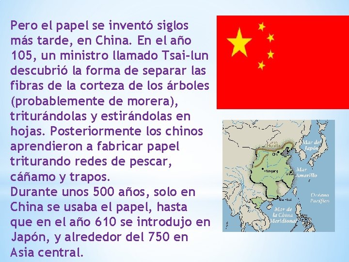 Pero el papel se inventó siglos más tarde, en China. En el año 105,