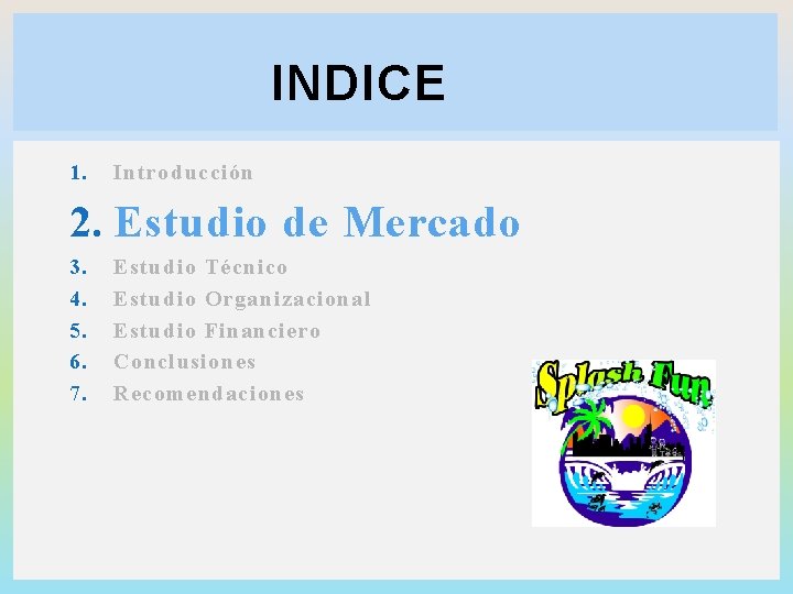 INDICE 1. Introducción 2. Estudio de Mercado 3. 4. 5. 6. 7. Estudio Técnico