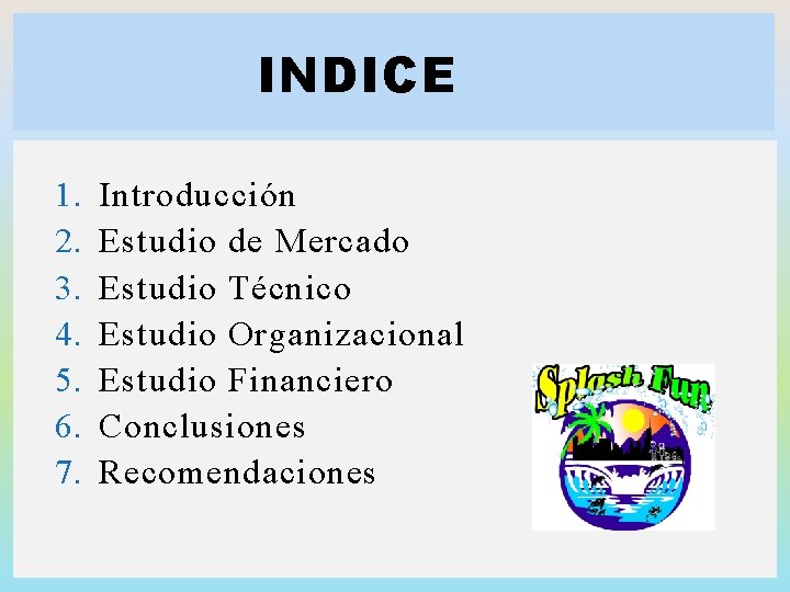 INDICE 1. 2. 3. 4. 5. 6. 7. Introducción Estudio de Mercado Estudio Técnico