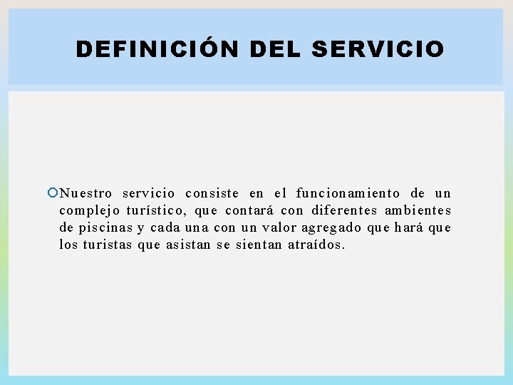 DEFINICIÓN DEL SERVICIO Nuestro servicio consiste en el funcionamiento de un complejo turístico, que