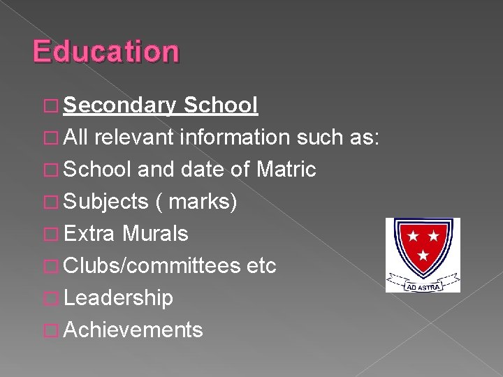 Education � Secondary School � All relevant information such as: � School and date Education � Secondary School � All relevant information such as: � School and date