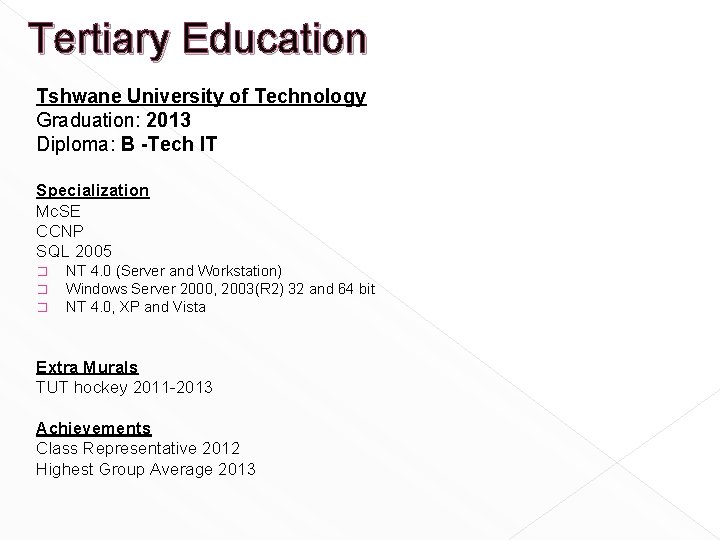 Tertiary Education Tshwane University of Technology Graduation: 2013 Diploma: B -Tech IT Specialization Mc. Tertiary Education Tshwane University of Technology Graduation: 2013 Diploma: B -Tech IT Specialization Mc.