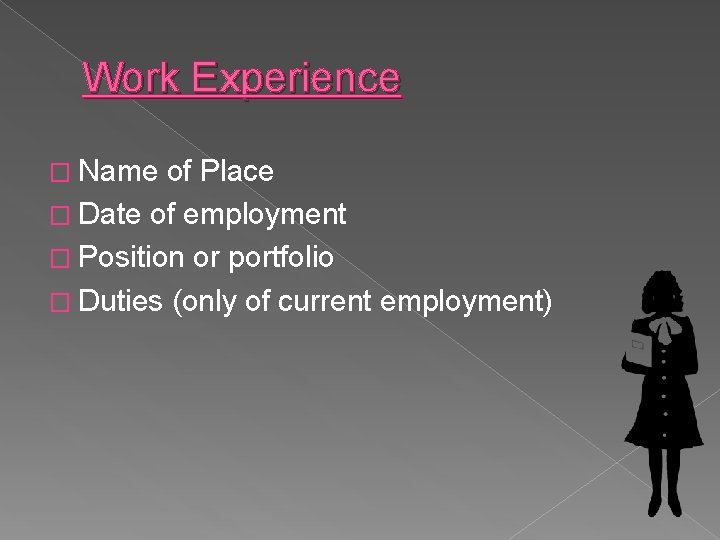 Work Experience � Name of Place � Date of employment � Position or portfolio Work Experience � Name of Place � Date of employment � Position or portfolio