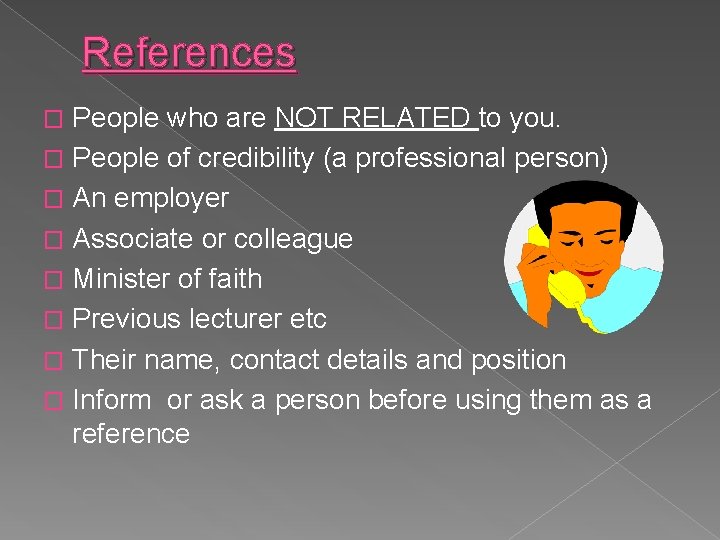 References People who are NOT RELATED to you. � People of credibility (a professional References People who are NOT RELATED to you. � People of credibility (a professional