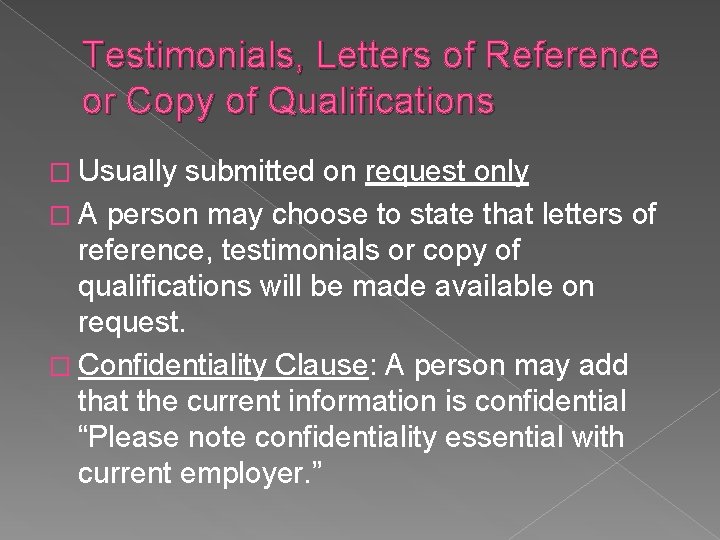 Testimonials, Letters of Reference or Copy of Qualifications � Usually submitted on request only Testimonials, Letters of Reference or Copy of Qualifications � Usually submitted on request only