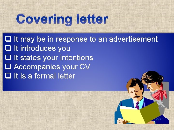 Covering letter q It may be in response to an advertisement q It introduces Covering letter q It may be in response to an advertisement q It introduces
