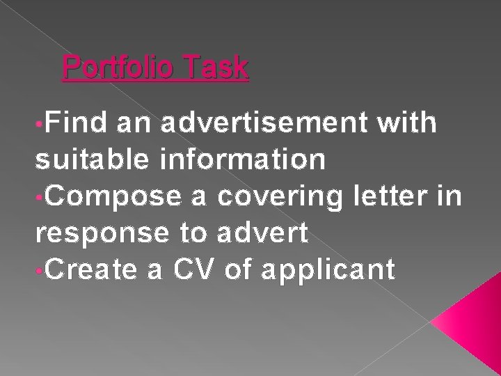 Portfolio Task • Find an advertisement with suitable information • Compose a covering letter Portfolio Task • Find an advertisement with suitable information • Compose a covering letter