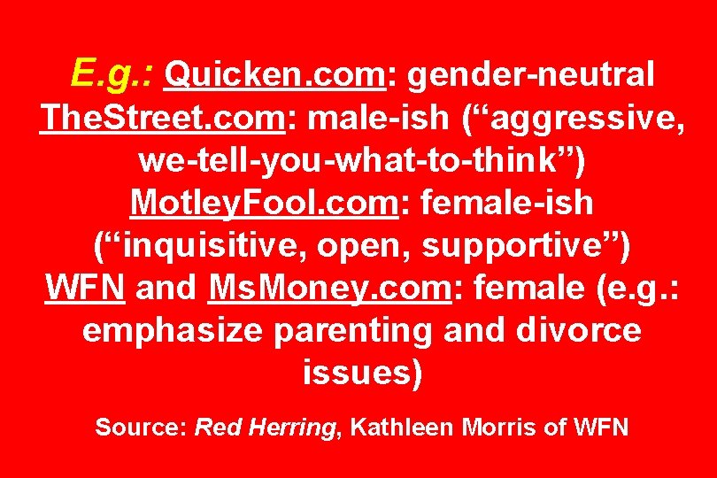 E. g. : Quicken. com: gender-neutral The. Street. com: male-ish (“aggressive, we-tell-you-what-to-think”) Motley. Fool.