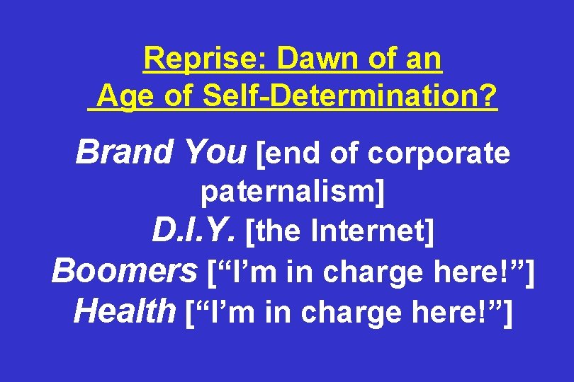 Reprise: Dawn of an Age of Self-Determination? Brand You [end of corporate paternalism] D.