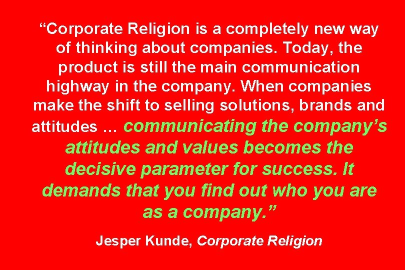 “Corporate Religion is a completely new way of thinking about companies. Today, the product