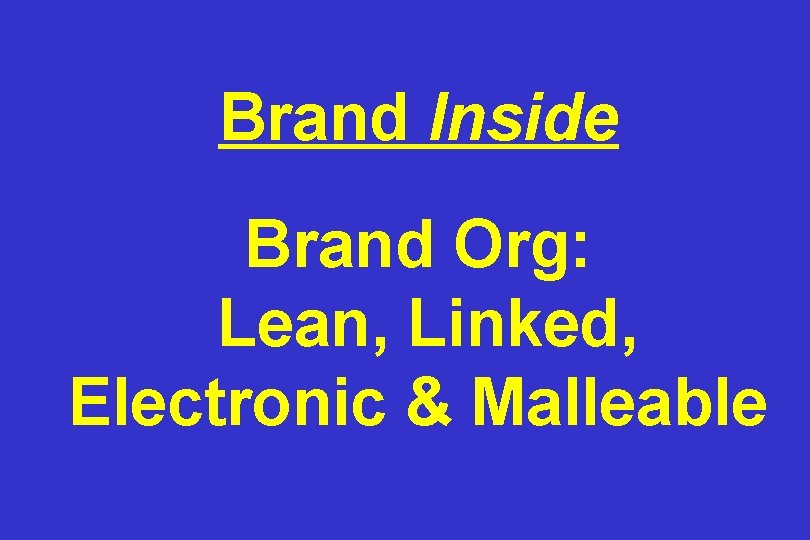 Brand Inside Brand Org: Lean, Linked, Electronic & Malleable 