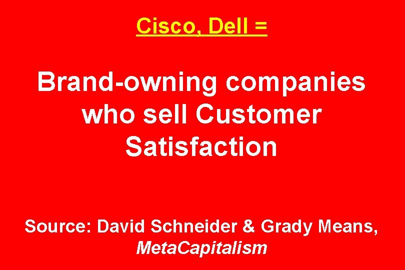 Cisco, Dell = Brand-owning companies who sell Customer Satisfaction Source: David Schneider & Grady