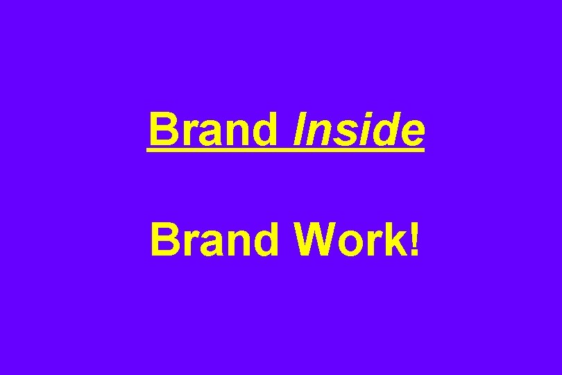 Brand Inside Brand Work! 