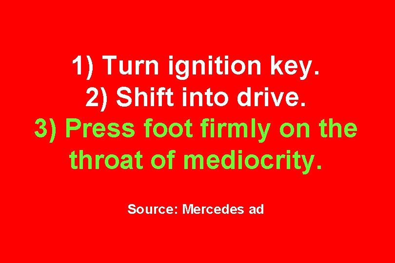 1) Turn ignition key. 2) Shift into drive. 3) Press foot firmly on the