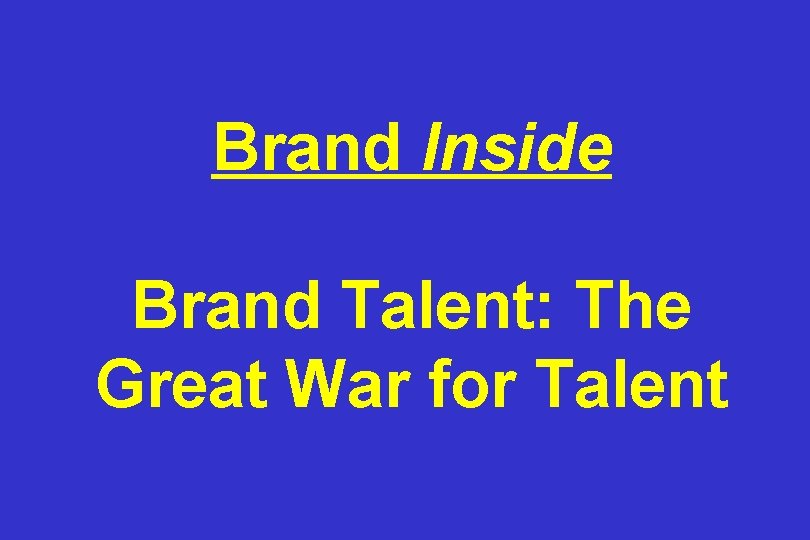 Brand Inside Brand Talent: The Great War for Talent 