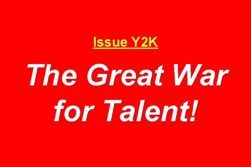 Issue Y 2 K The Great War for Talent! 