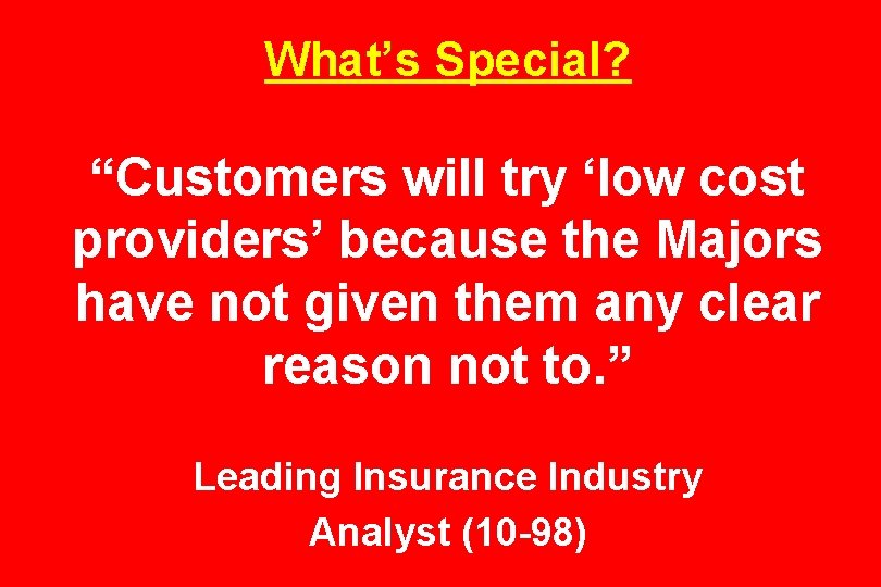 What’s Special? “Customers will try ‘low cost providers’ because the Majors have not given