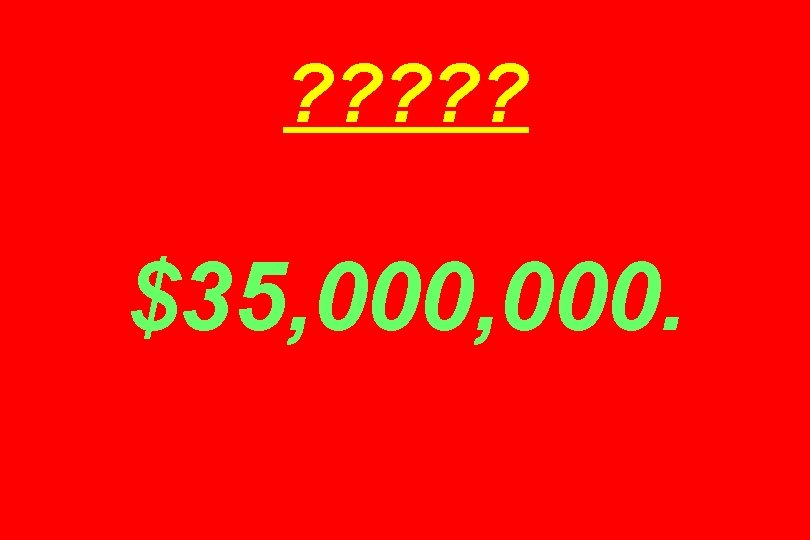 ? ? ? $35, 000. 