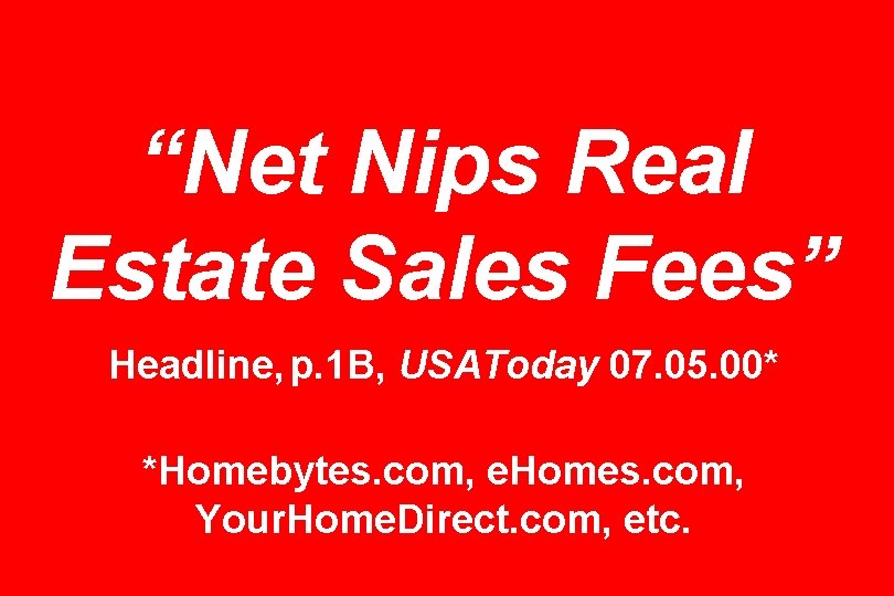 “Net Nips Real Estate Sales Fees” Headline, p. 1 B, USAToday 07. 05. 00*