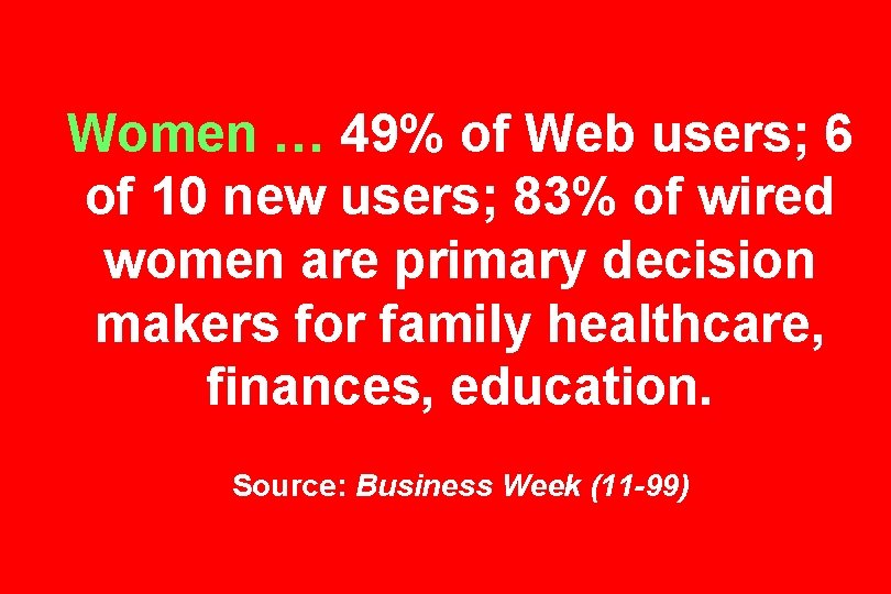 Women … 49% of Web users; 6 of 10 new users; 83% of wired