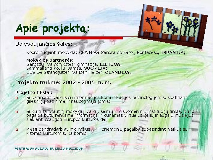 Apie projektą: Dalyvaujančios šalys: Koordinuojanti mokykla: CRA Nosa Señora do Faro , Pontaceso, ISPANIJA;