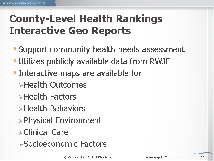 County-Level Health Rankings Interactive Geo Reports Support community health needs assessment Utilizes publicly available