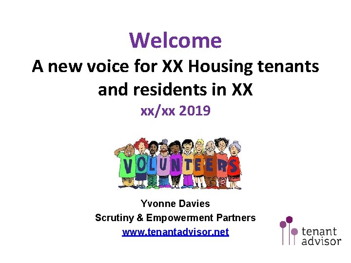 Welcome A new voice for XX Housing tenants and residents in XX xx/xx 2019