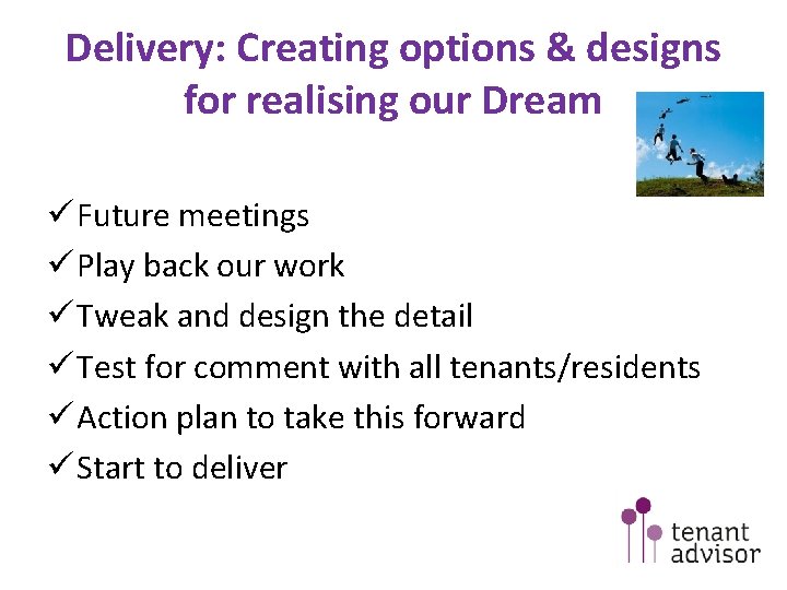 Delivery: Creating options & designs for realising our Dream ü Future meetings ü Play