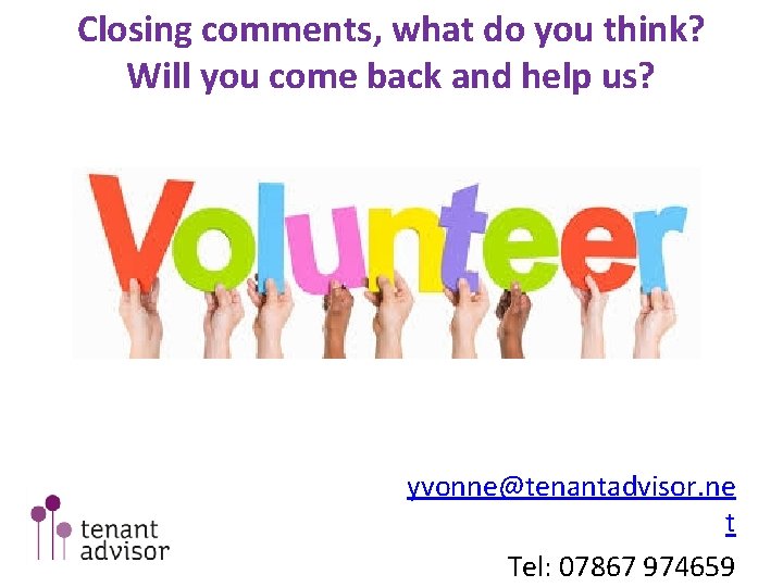 Closing comments, what do you think? Will you come back and help us? yvonne@tenantadvisor.