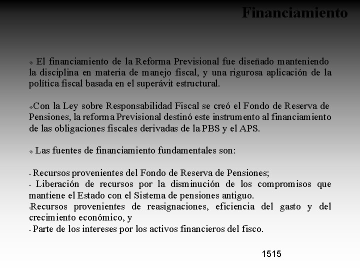 Financiamiento El financiamiento de la Reforma Previsional fue diseñado manteniendo la disciplina en materia