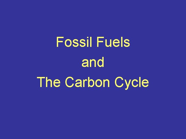 Fossil Fuels and The Carbon Cycle 