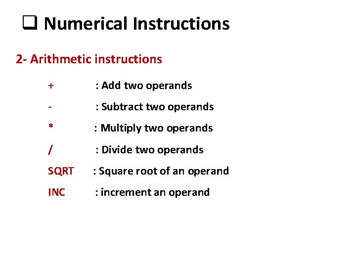 q Numerical Instructions 2 - Arithmetic instructions + : Add two operands - :