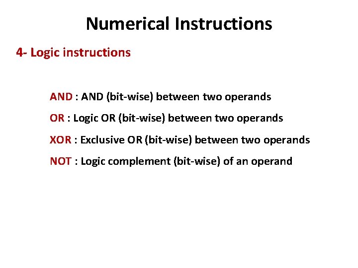 Numerical Instructions 4 - Logic instructions AND : AND (bit-wise) between two operands OR