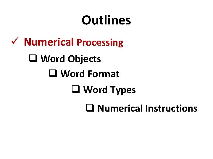 Outlines ü Numerical Processing q Word Objects q Word Format q Word Types q