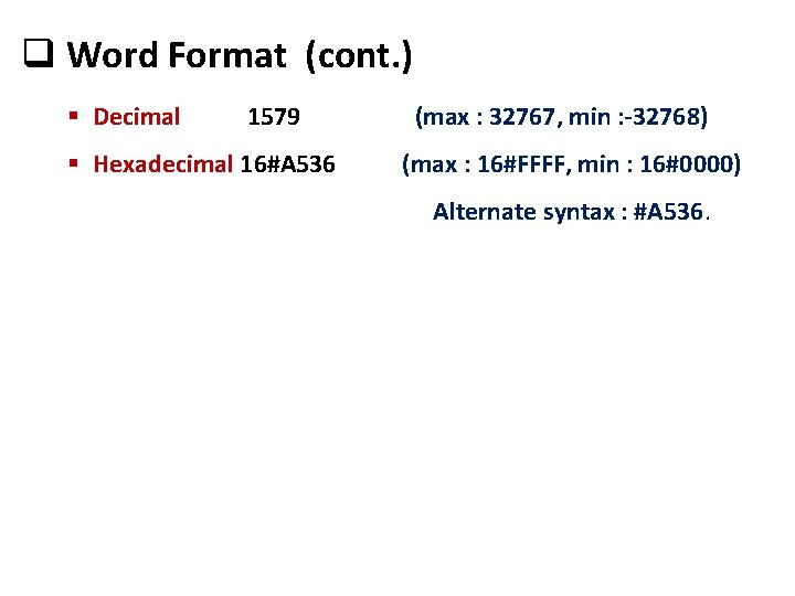 q Word Format (cont. ) § Decimal 1579 § Hexadecimal 16#A 536 (max :