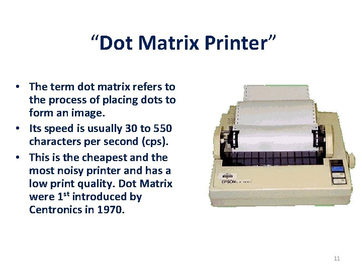 “Dot Matrix Printer” • The term dot matrix refers to the process of placing