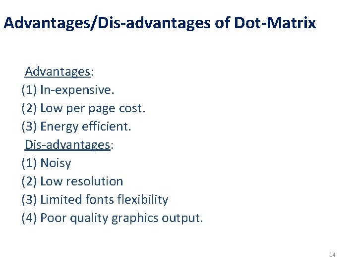 Advantages/Dis-advantages of Dot-Matrix Advantages: (1) In-expensive. (2) Low per page cost. (3) Energy efficient.