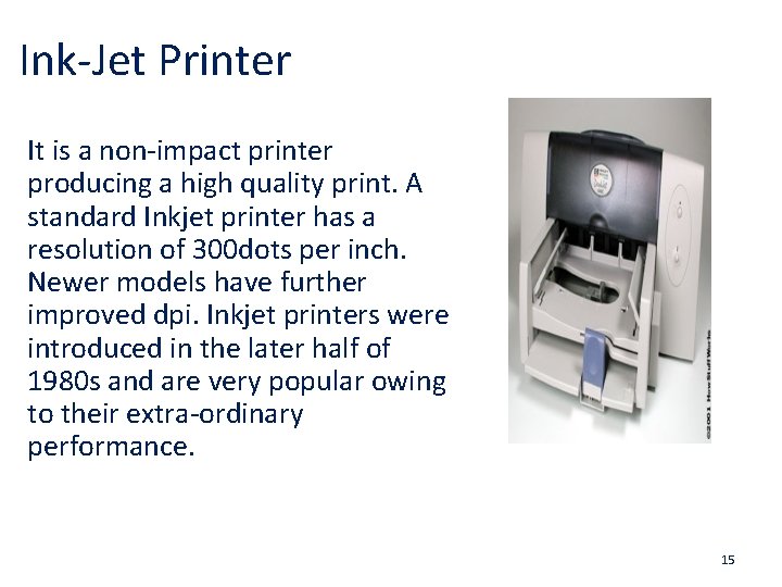Ink-Jet Printer It is a non-impact printer producing a high quality print. A standard