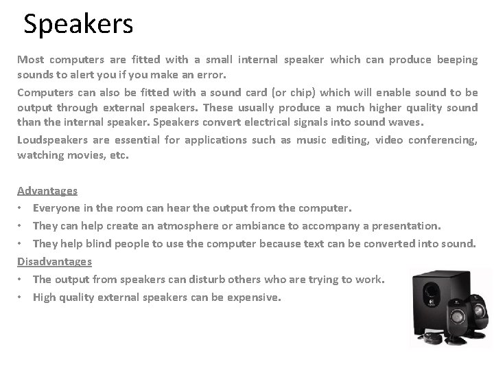 Speakers Most computers are fitted with a small internal speaker which can produce beeping