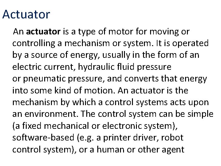 Actuator An actuator is a type of motor for moving or controlling a mechanism