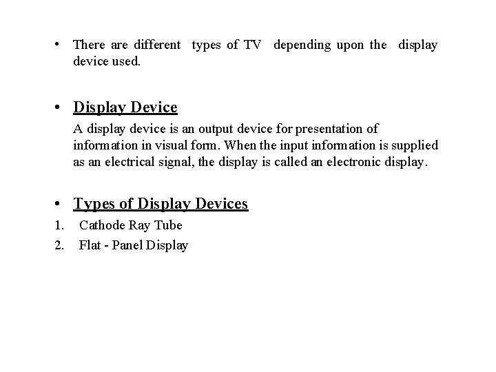  • There are different types of TV depending upon the display device used.