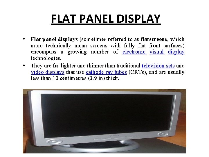 FLAT PANEL DISPLAY • Flat panel displays (sometimes referred to as flatscreens, which more