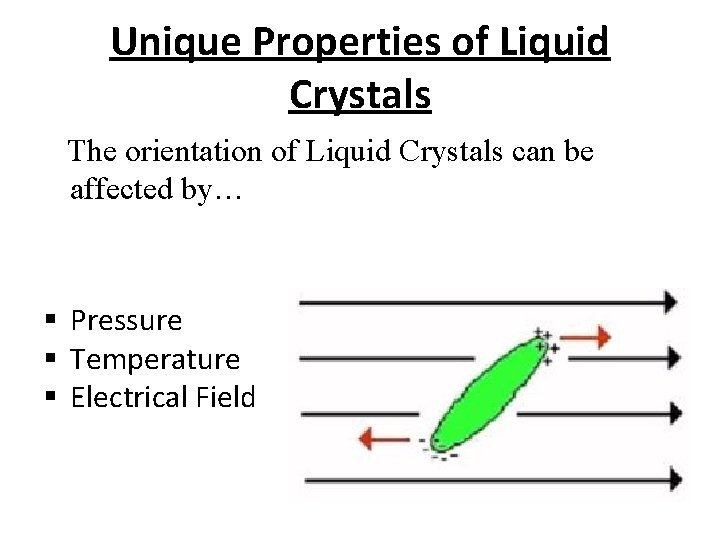 Unique Properties of Liquid Crystals The orientation of Liquid Crystals can be affected by…
