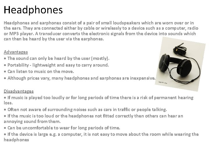 Headphones and earphones consist of a pair of small loudspeakers which are worn over