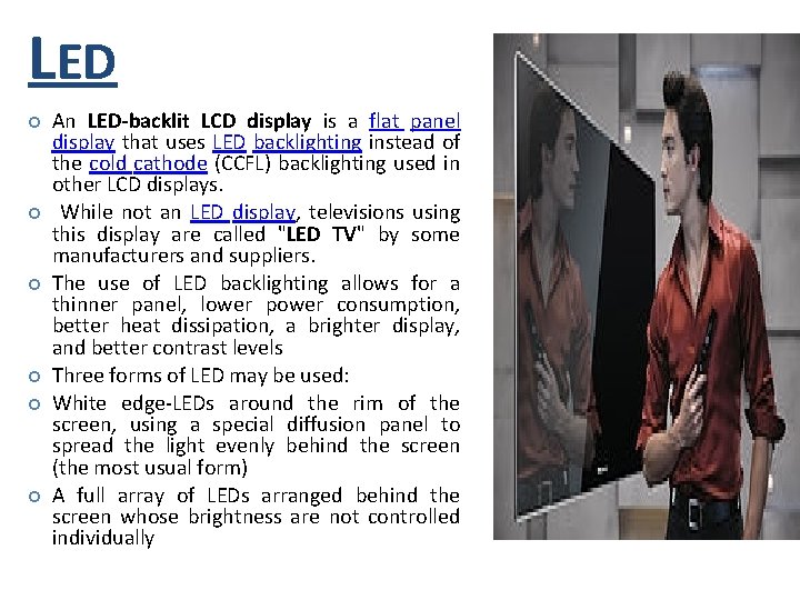 LED An LED-backlit LCD display is a flat panel display that uses LED backlighting