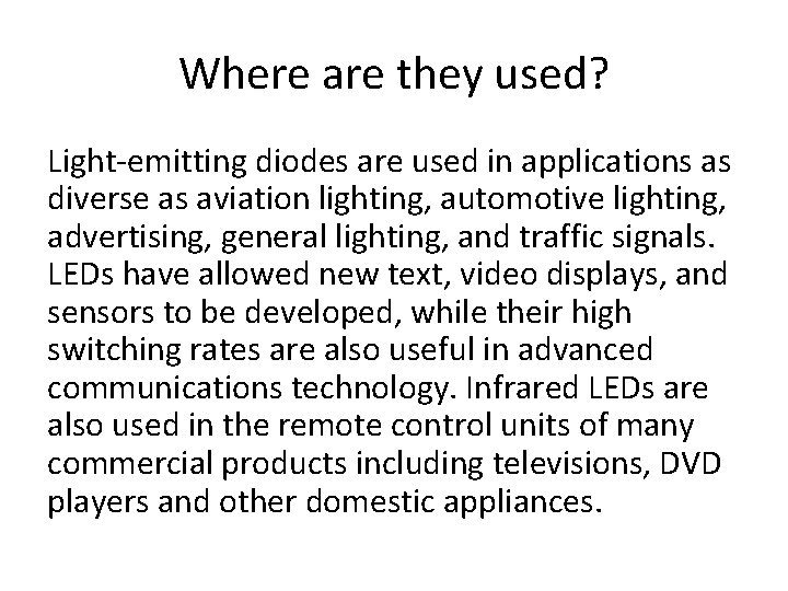 Where are they used? Light-emitting diodes are used in applications as diverse as aviation