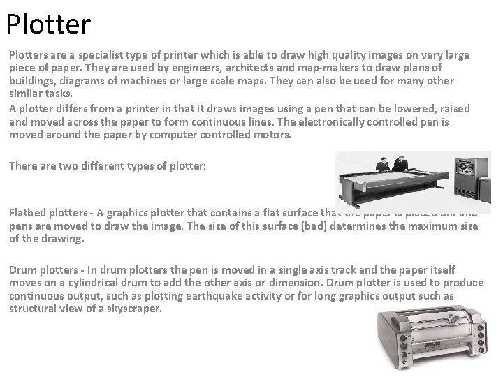 Plotters are a specialist type of printer which is able to draw high quality